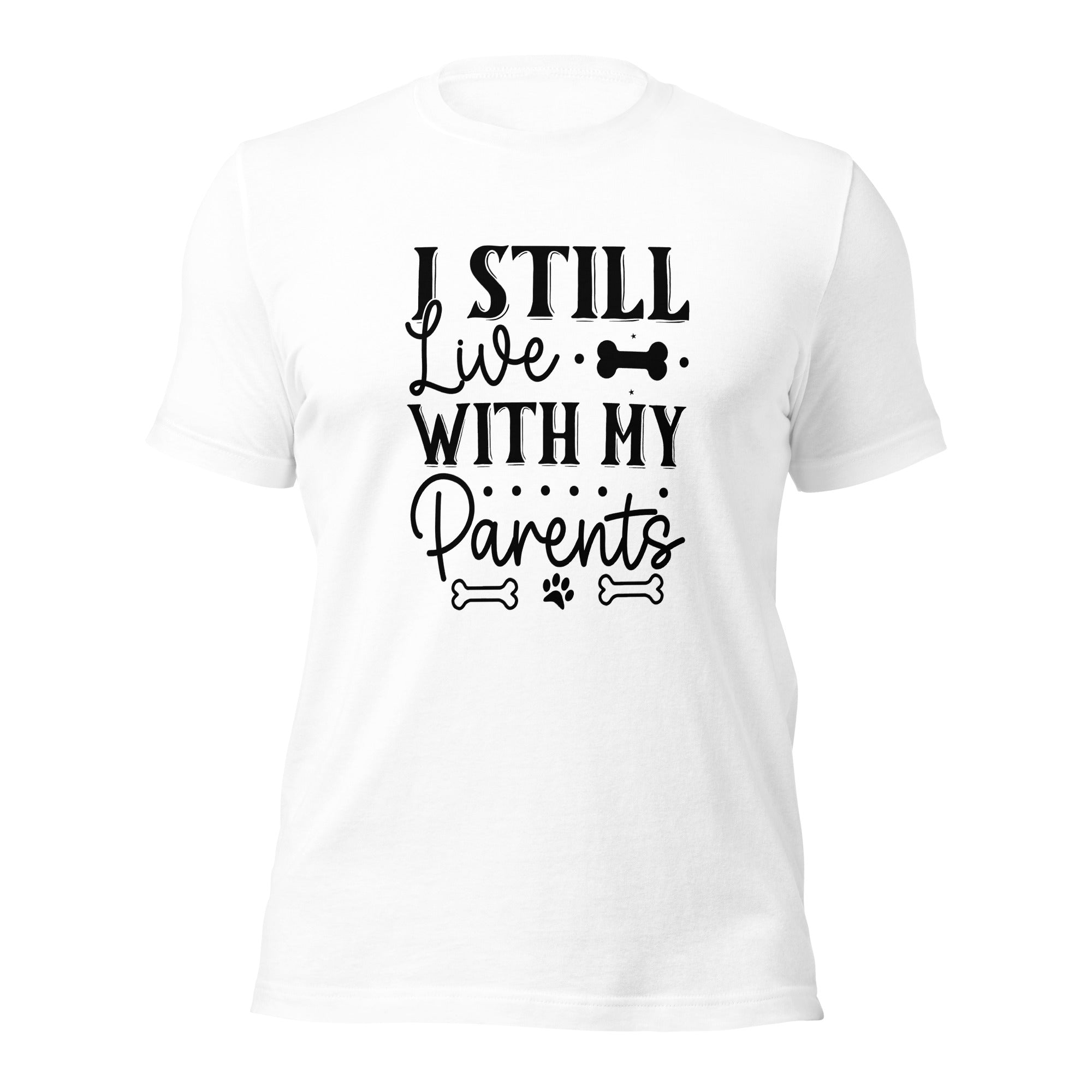 Unisex t-shirt- I Still Live With My Parents