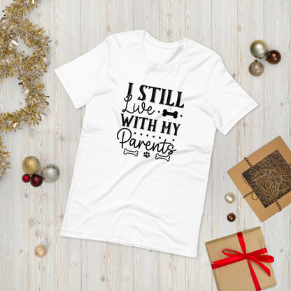 Unisex t-shirt- I Still Live With My Parents