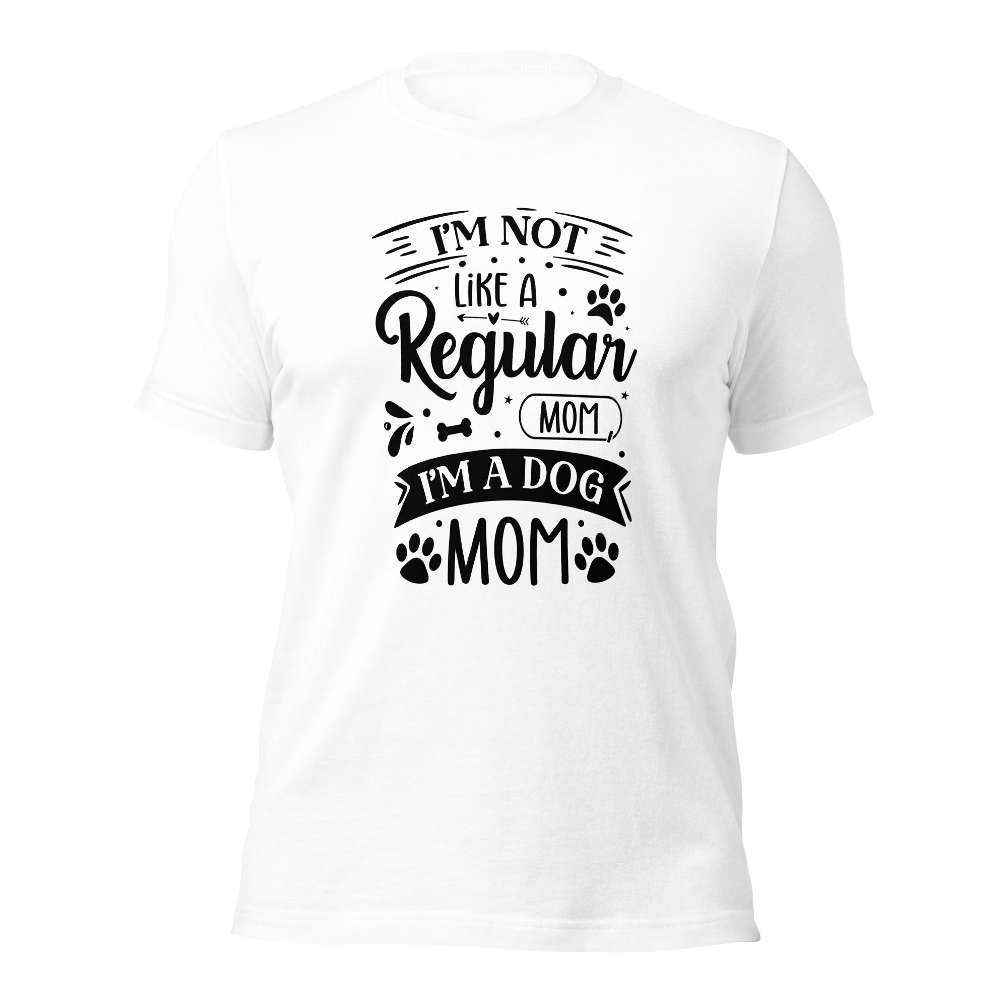 Unisex t-shirt- I'm Not Like A Regular Mom , I'm A Dog Mom