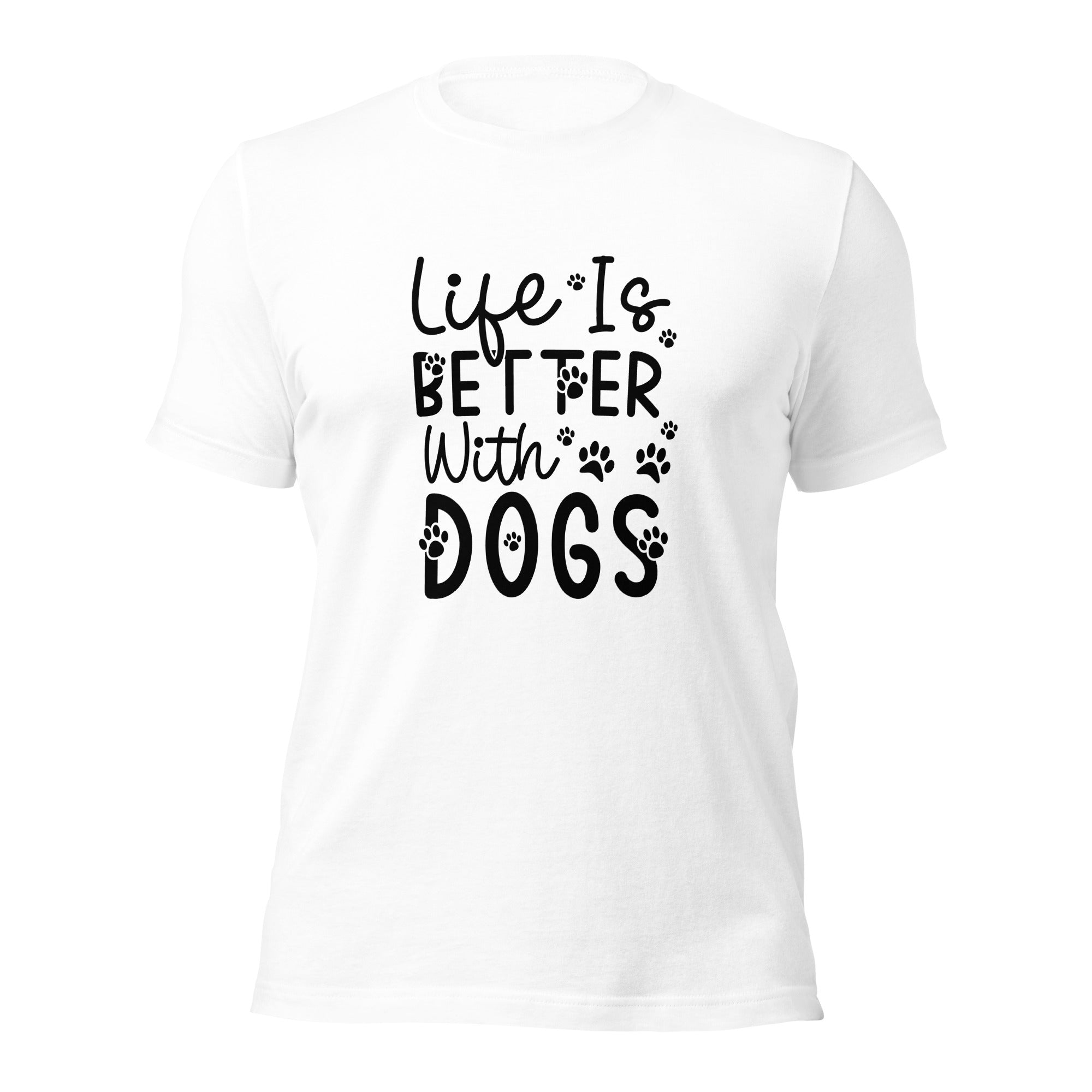 Unisex t-shirt- Life Is Better With Dogs