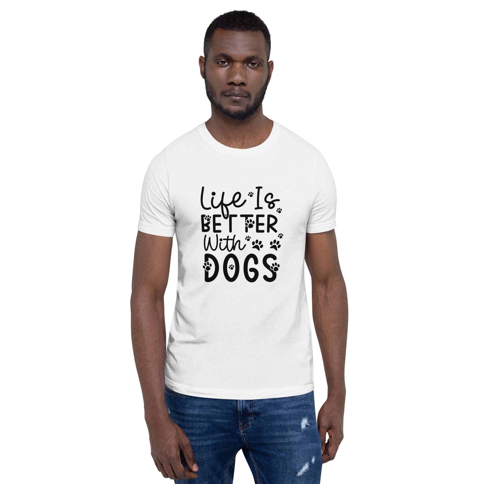Unisex t-shirt- Life Is Better With Dogs