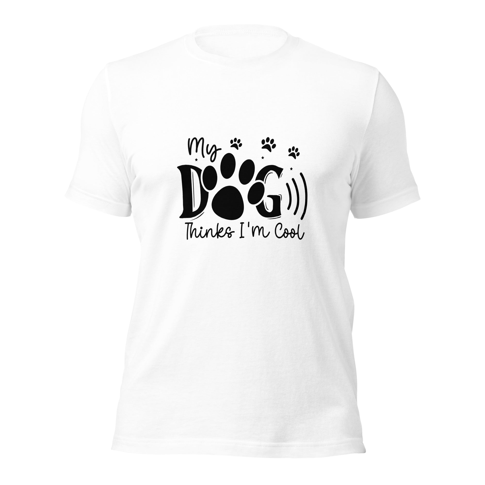Unisex t-shirt- My Dog Thinks I'm Cool