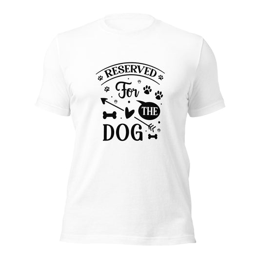 Unisex t-shirt- Reserved For The Dog