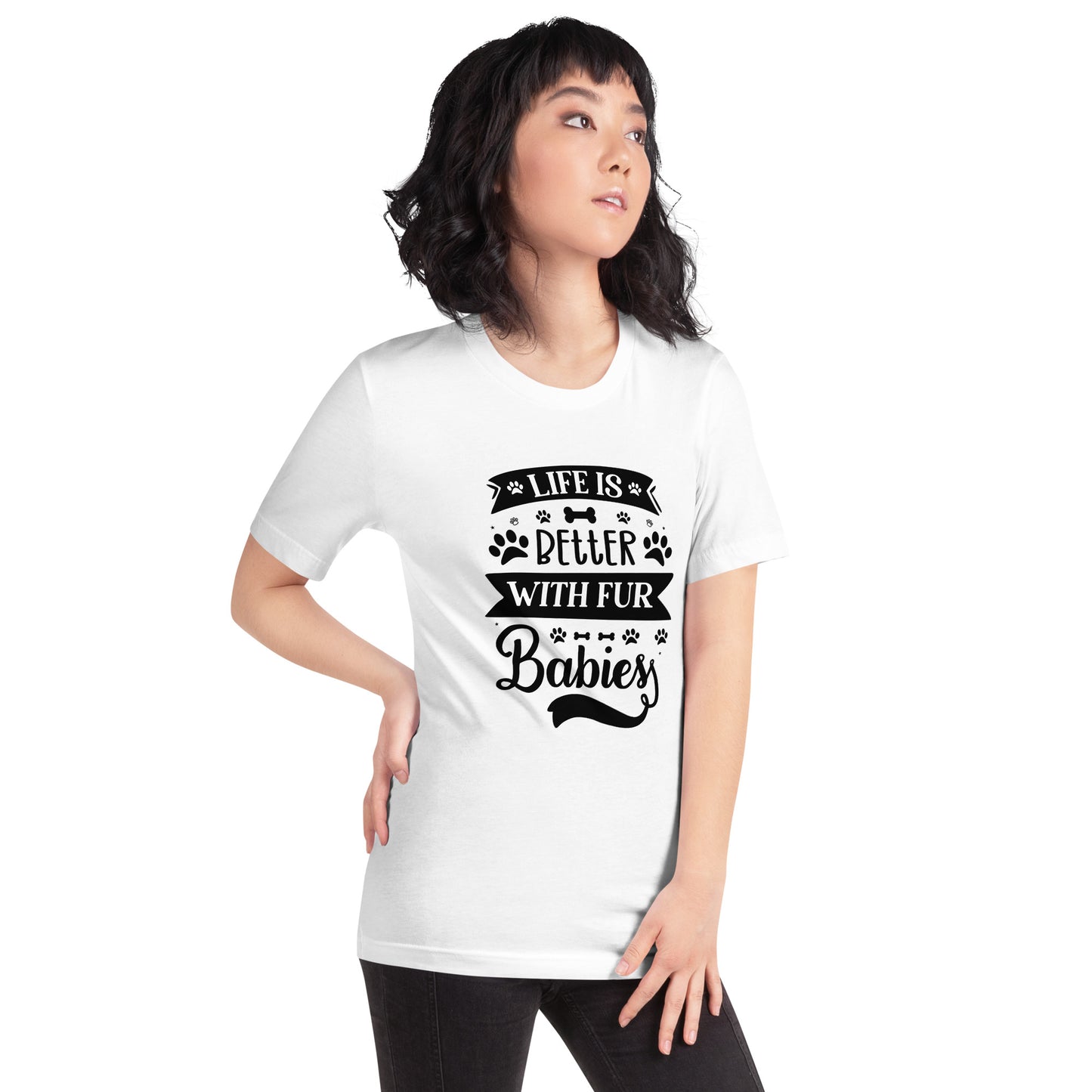 Unisex t-shirt- Life Is Better With Fur Babies
