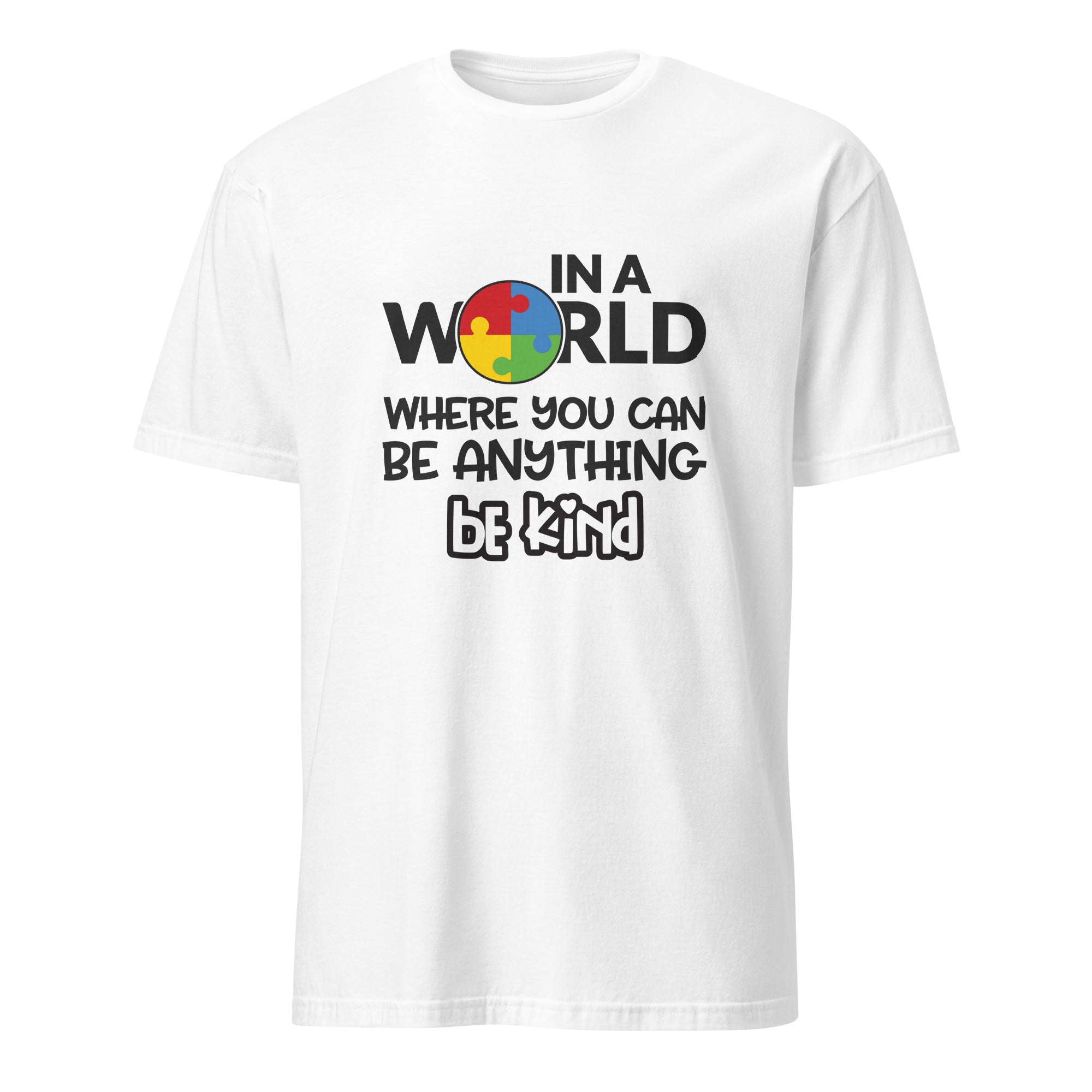 Short-Sleeve Unisex T-Shirt- In a world where you can be