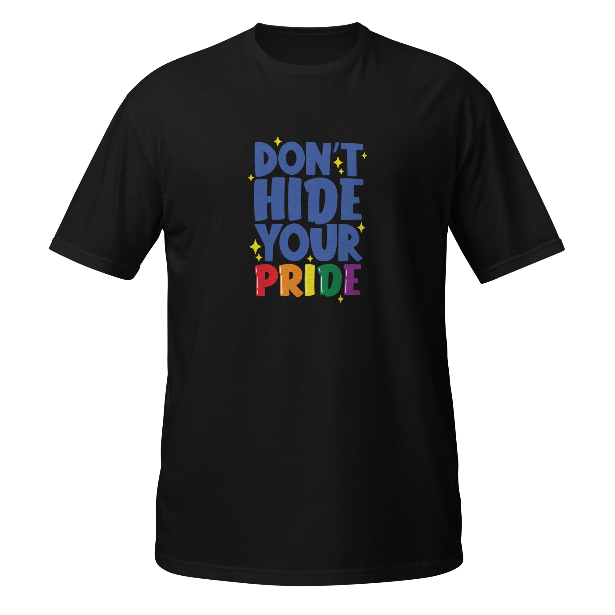 Short-Sleeve Unisex T-Shirt- Don't hide your pride