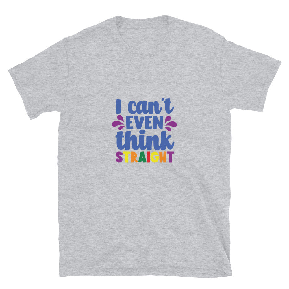 Short-Sleeve Unisex T-Shirt- I can't even think straight
