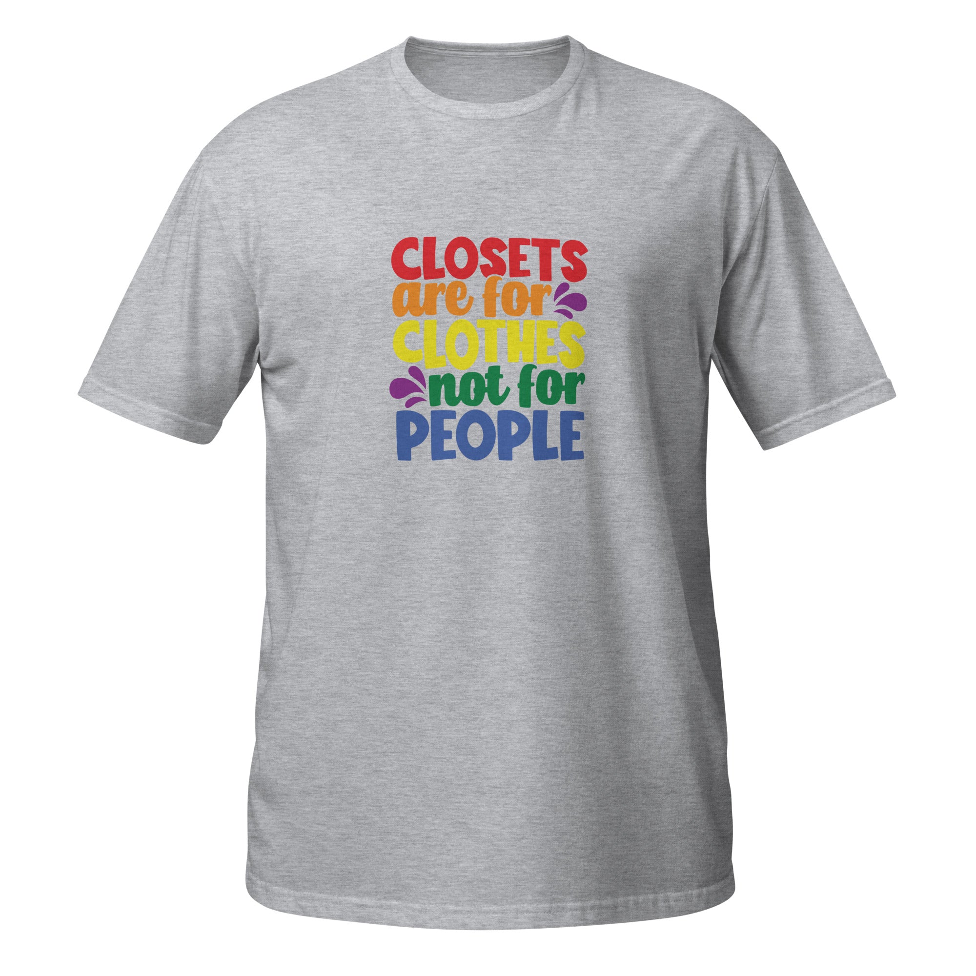 Short Sleeve Unisex T Shirt Closets are for clothes not for people