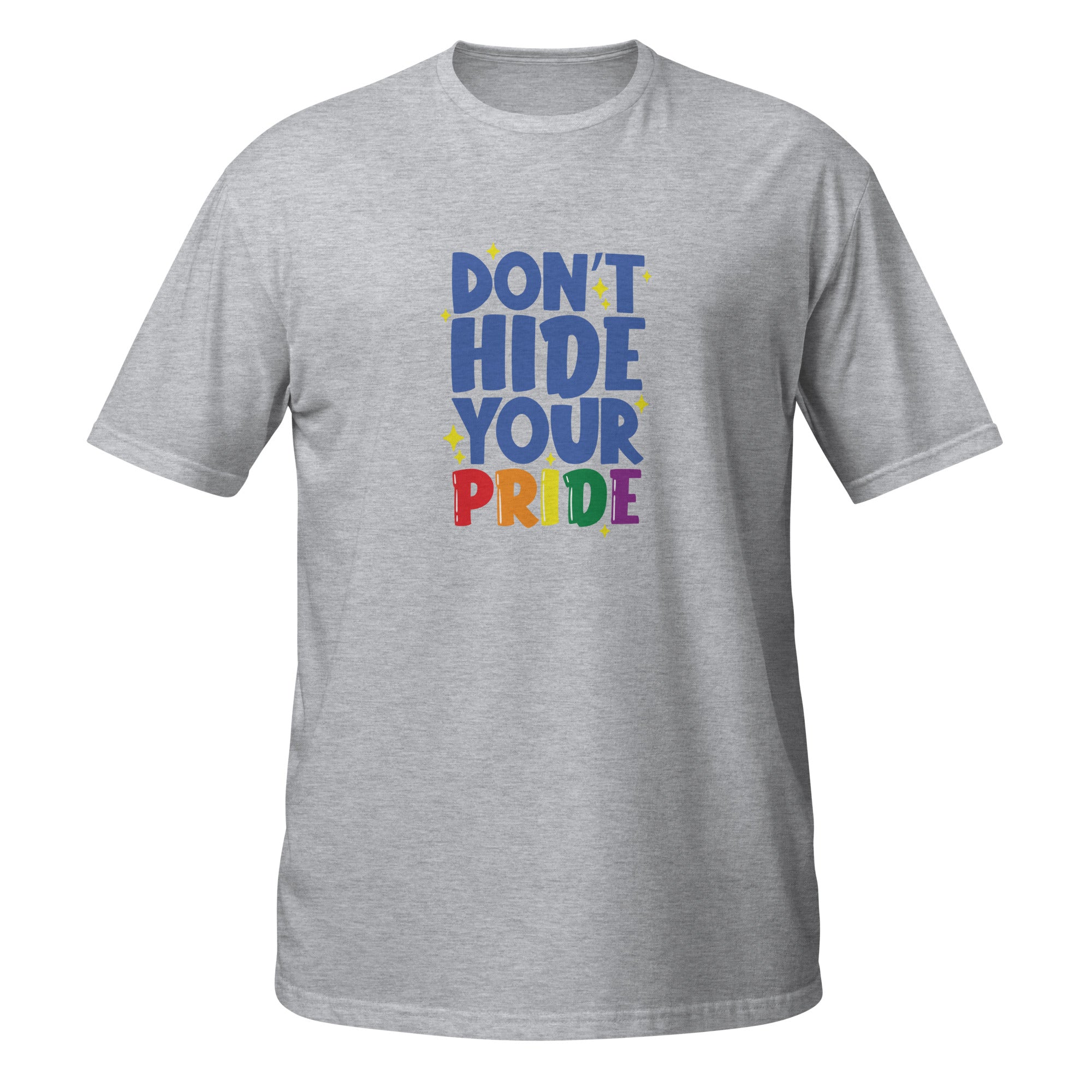 Short Sleeve Unisex T Shirt Don't hide your pride