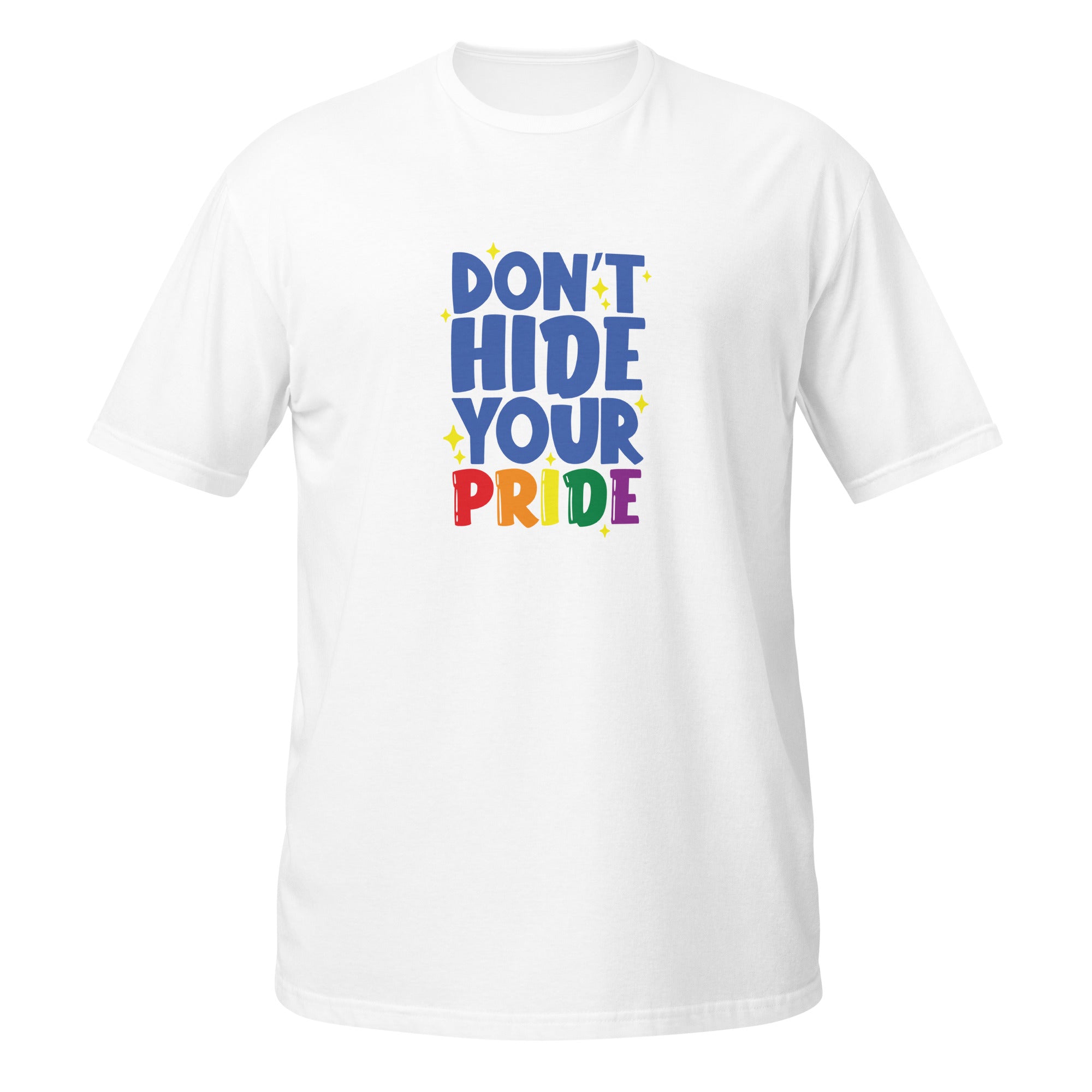 Short Sleeve Unisex T Shirt Don't hide your pride