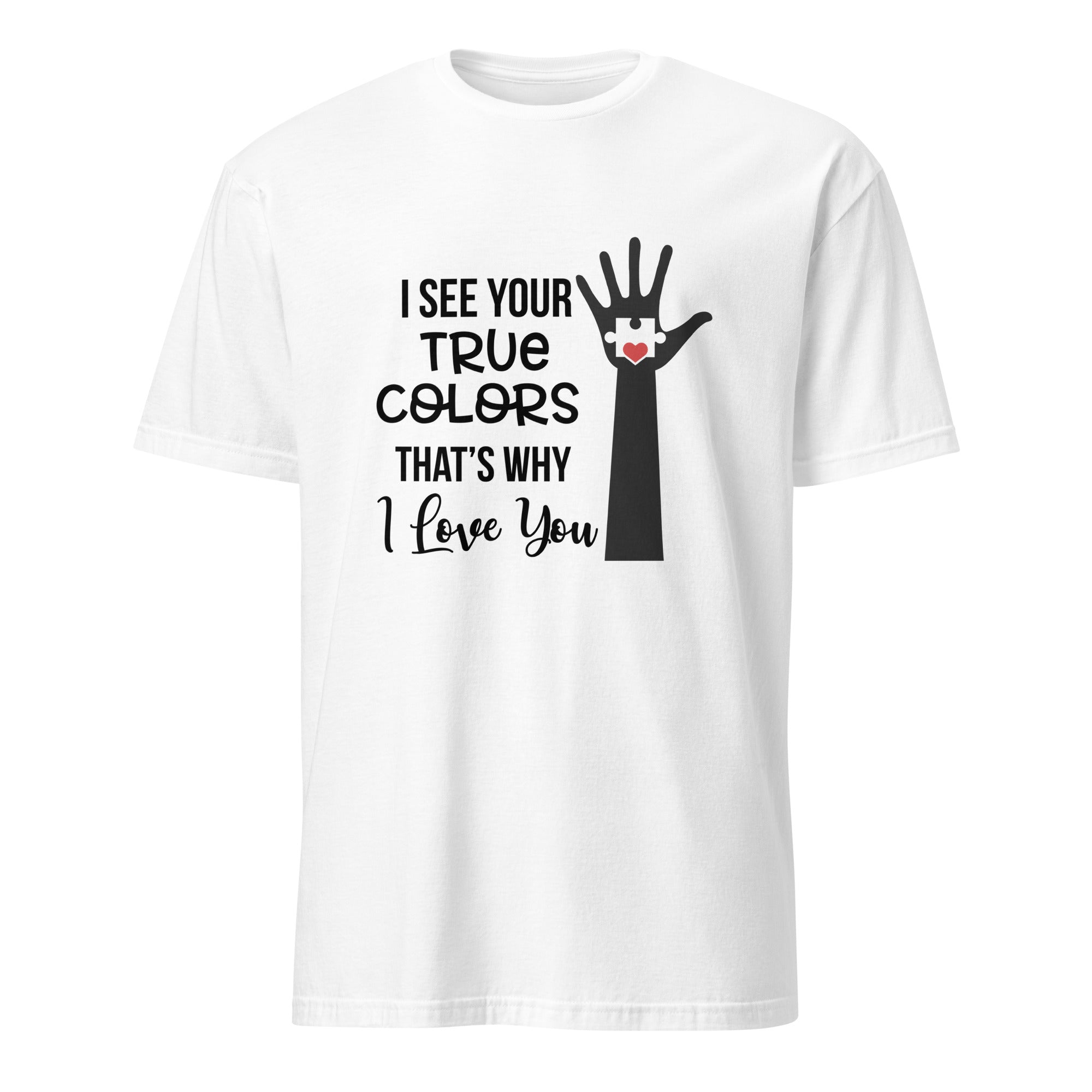 Short Sleeve Unisex T Shirt I See Your True Colors