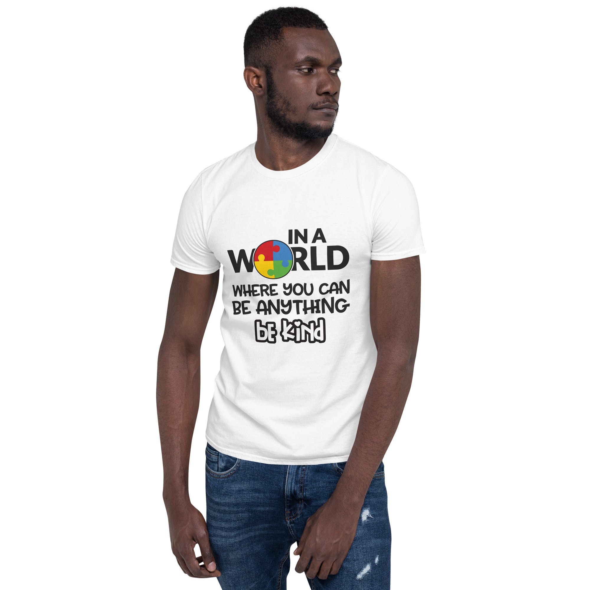 Short Sleeve Unisex T Shirt In a world where you can be