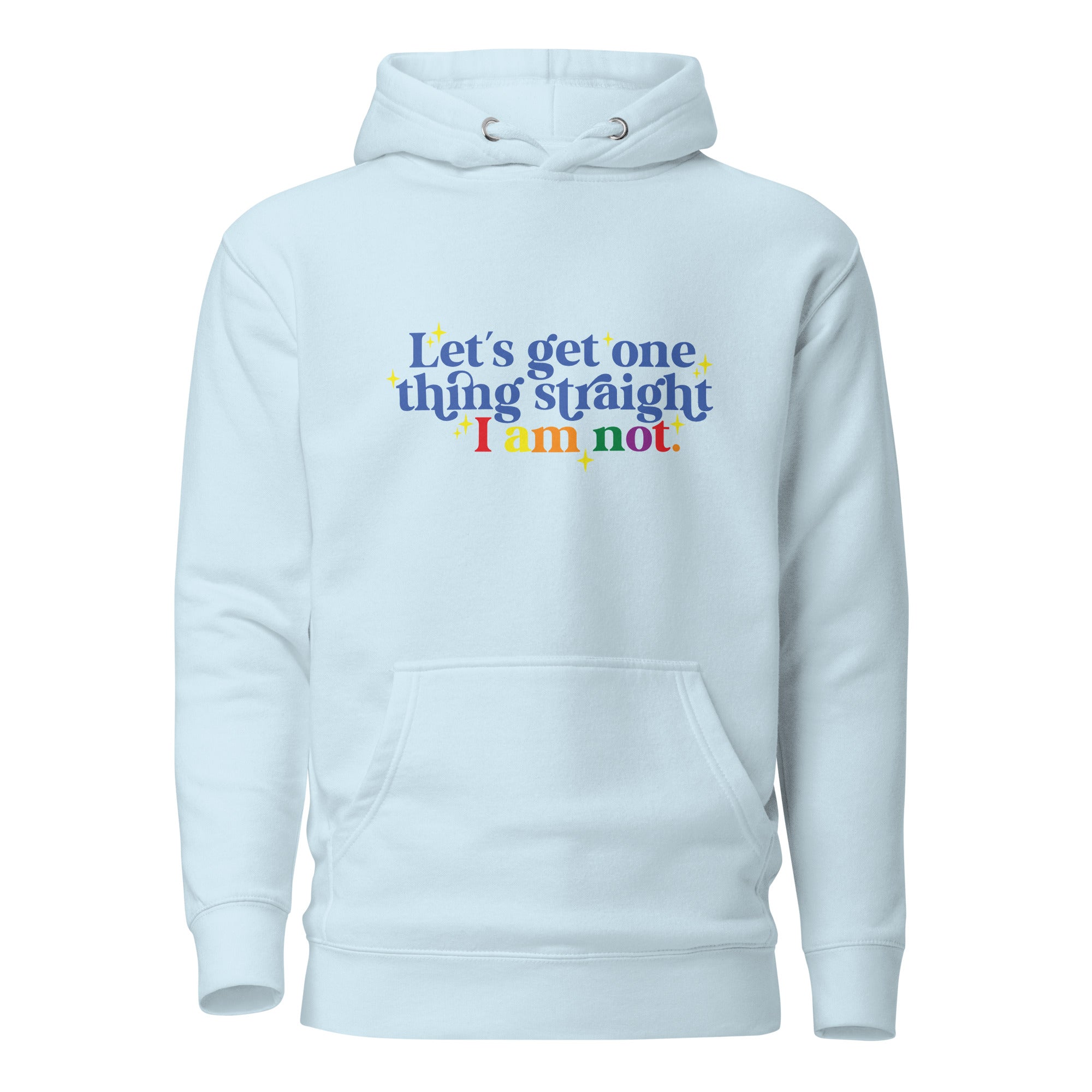 Unisex Hoodie Let's get one thing straight I am not