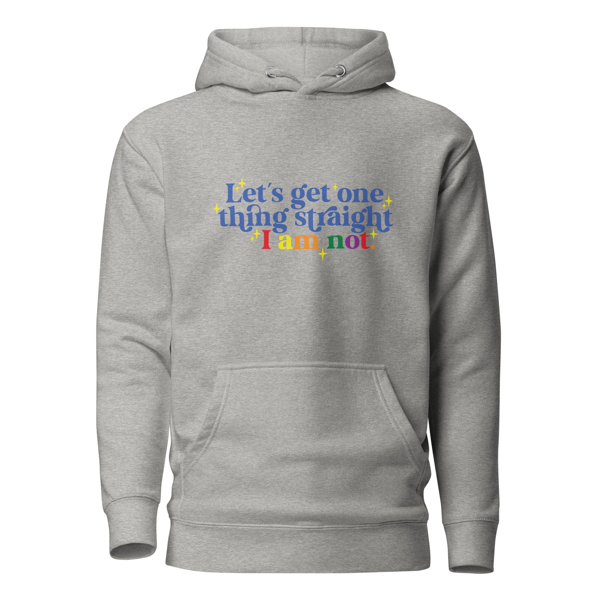 Unisex Hoodie Let's get one thing straight I am not