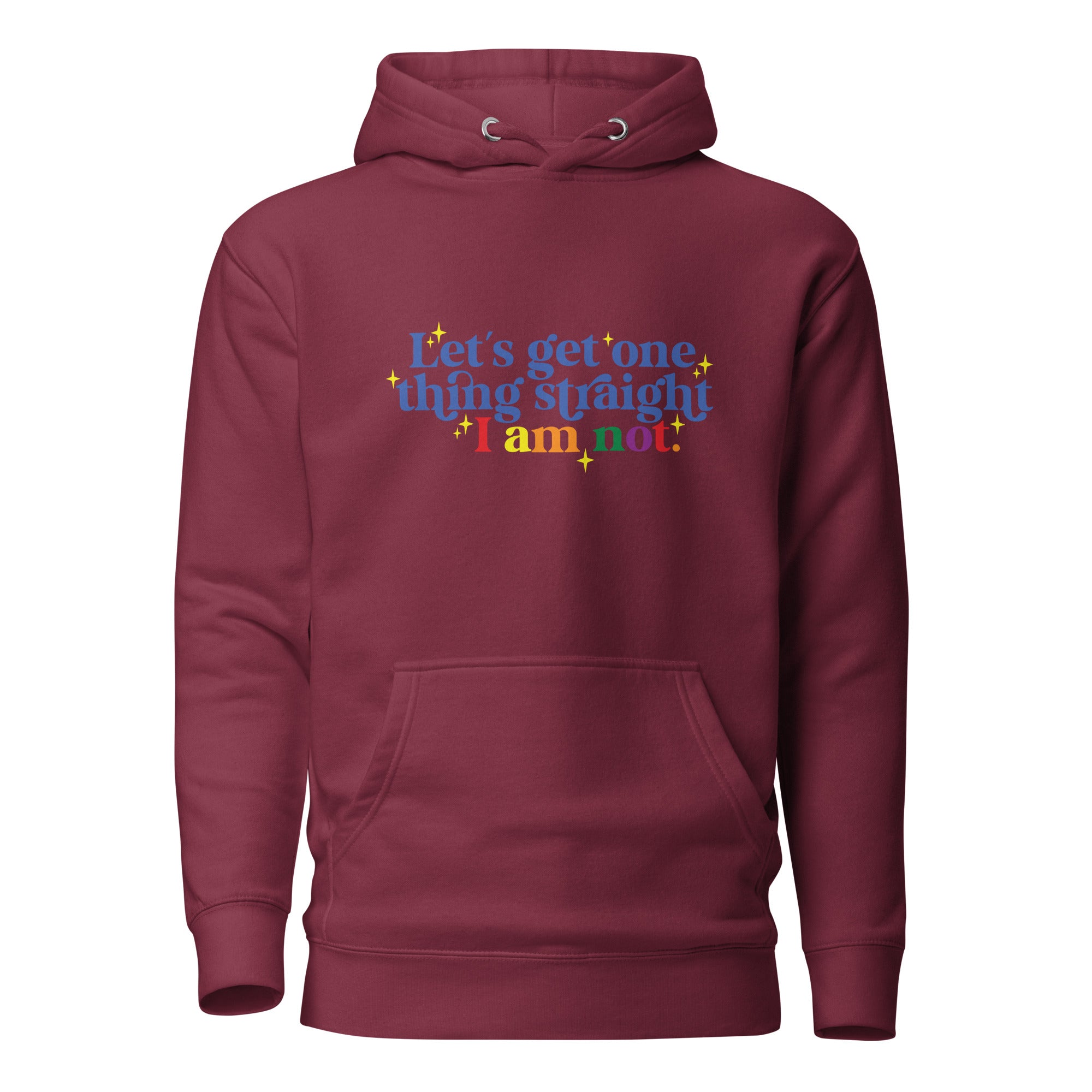 Unisex Hoodie Let's get one thing straight I am not