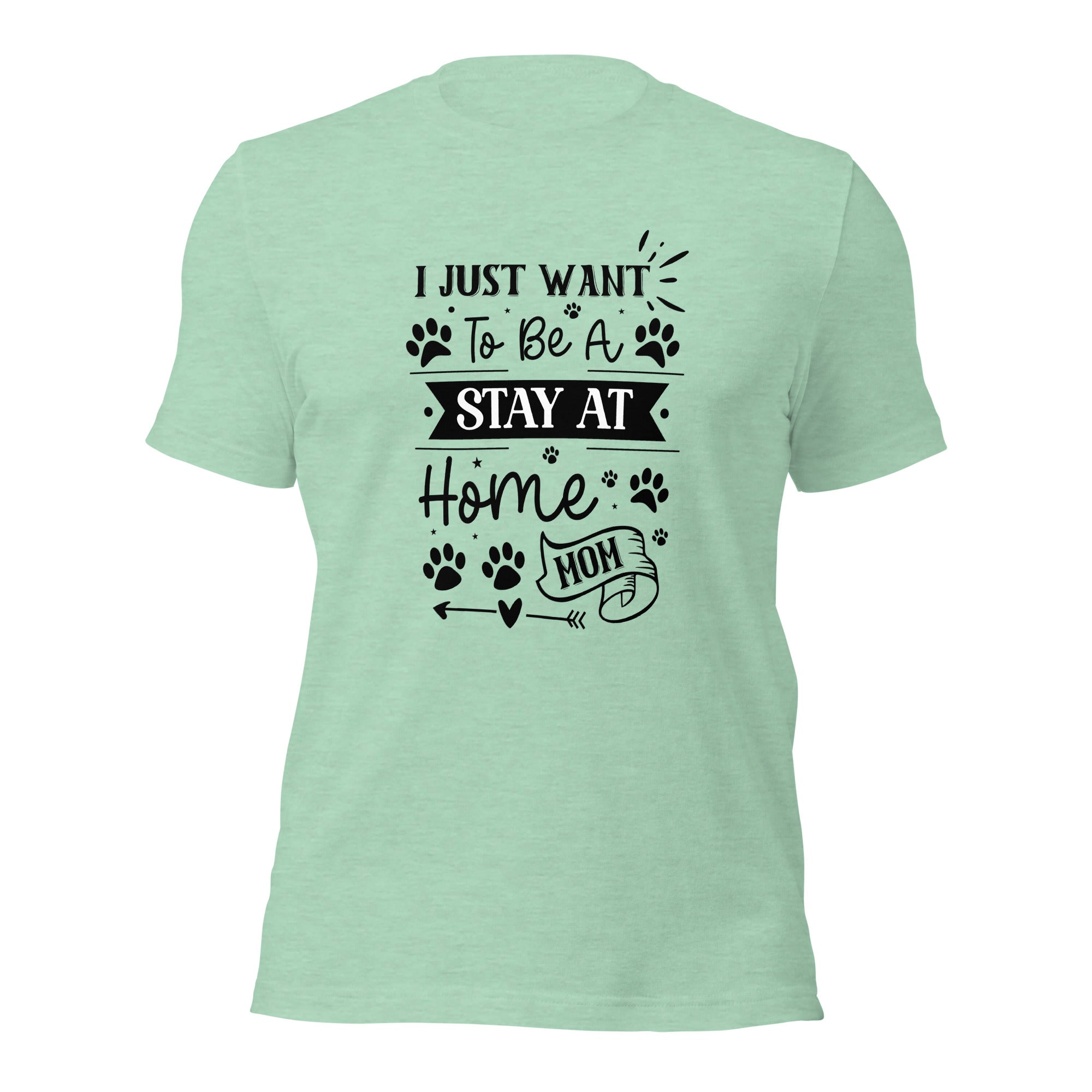 Unisex t shirt I Just Want To Be A Stay At Home Dog Mom