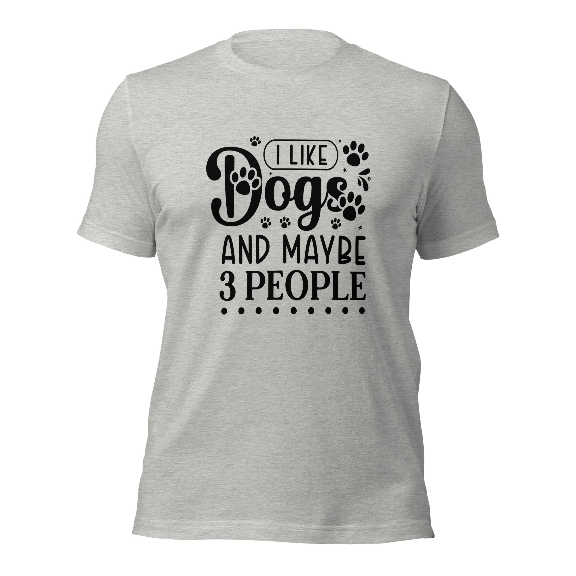 Unisex t shirt I Like Dogs And Maybe 3 People