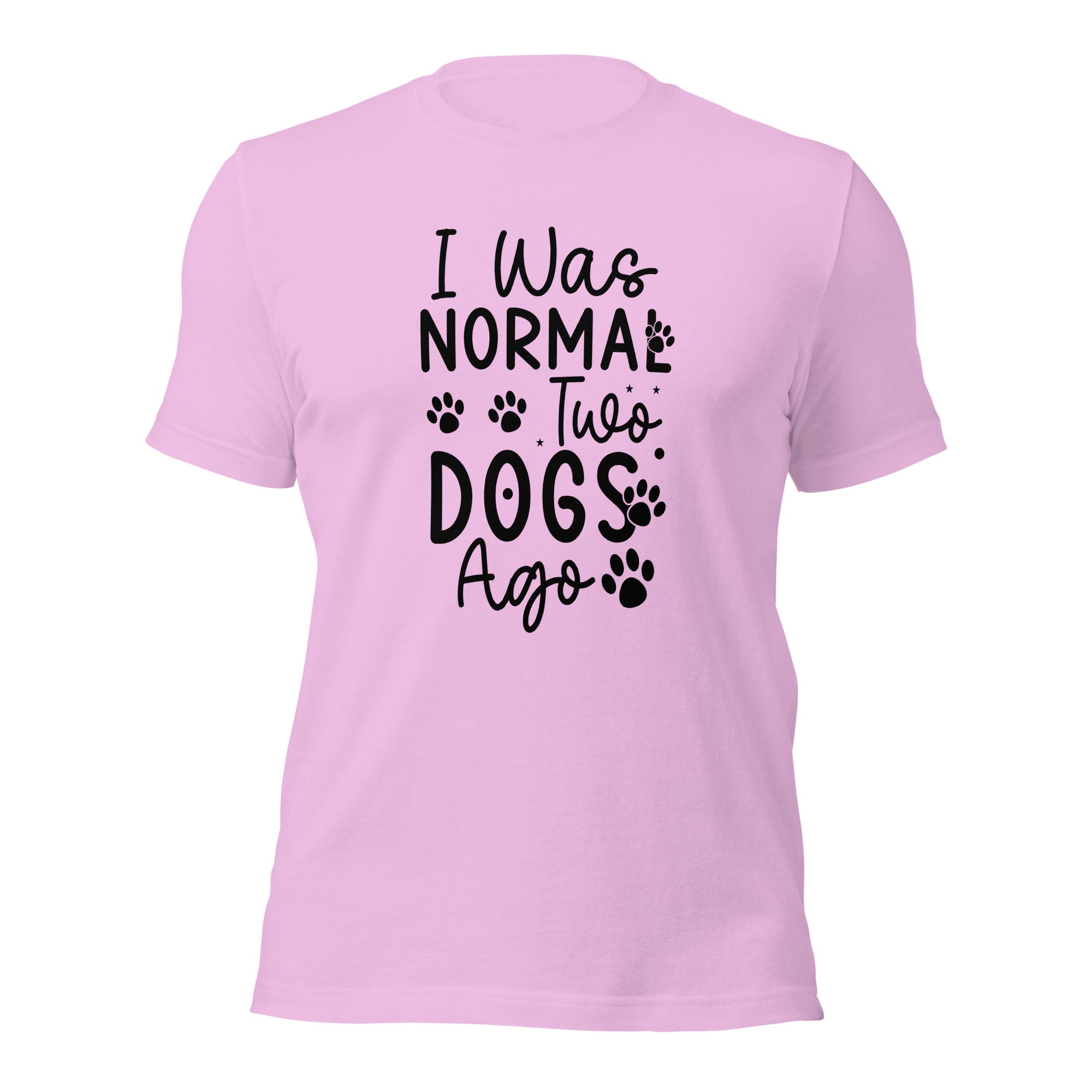 Unisex t shirt I Was Normal Two Dogs Ago