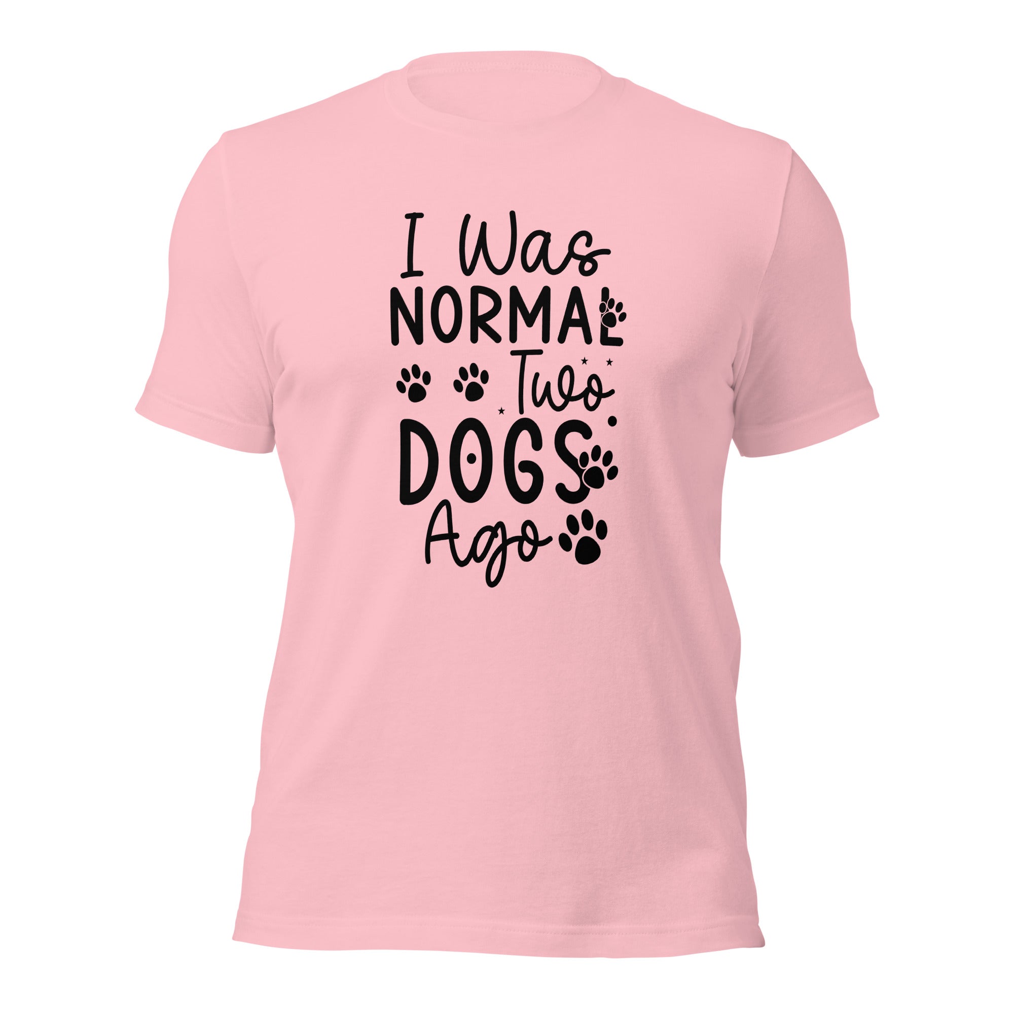 Unisex t shirt I Was Normal Two Dogs Ago