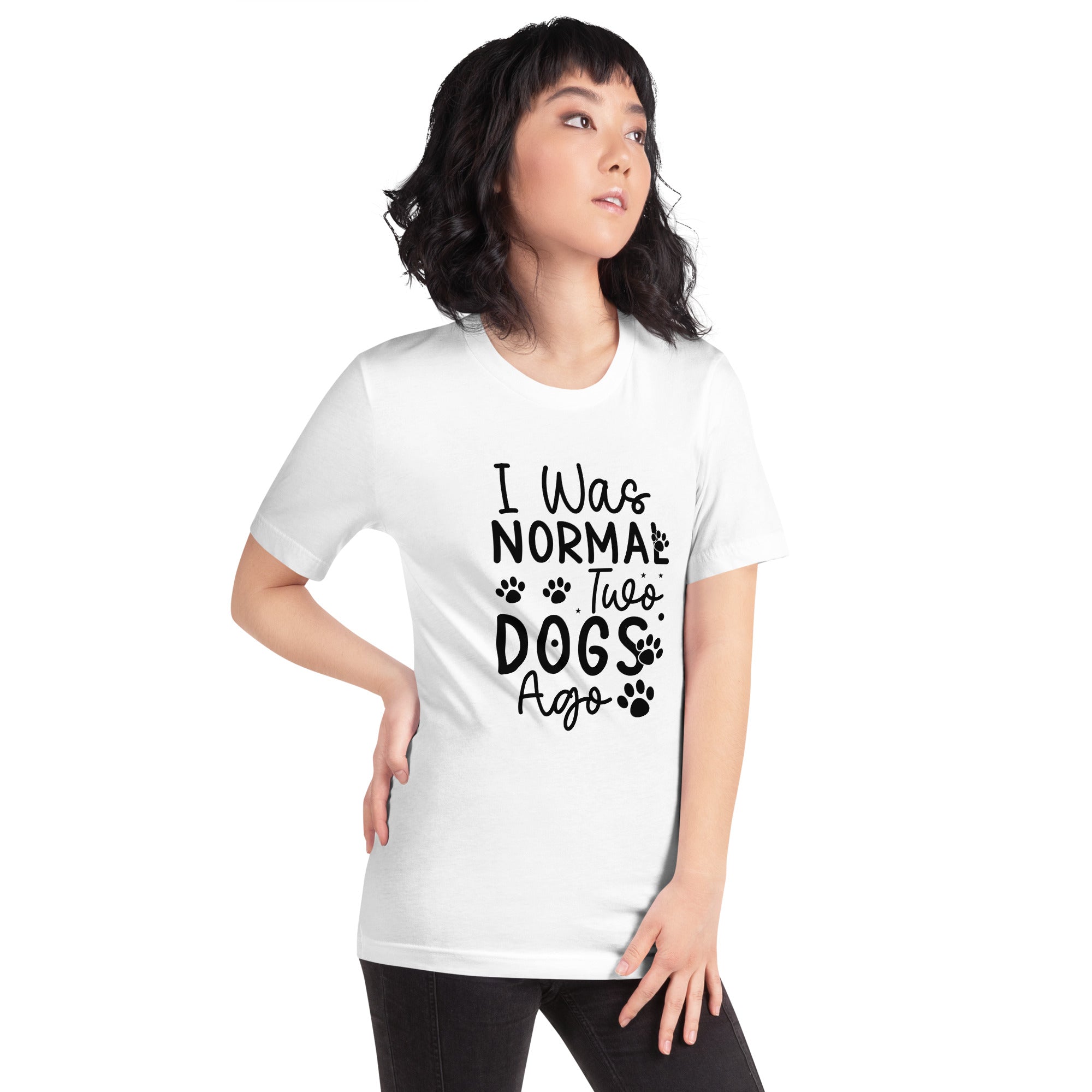 Unisex t shirt I Was Normal Two Dogs Ago