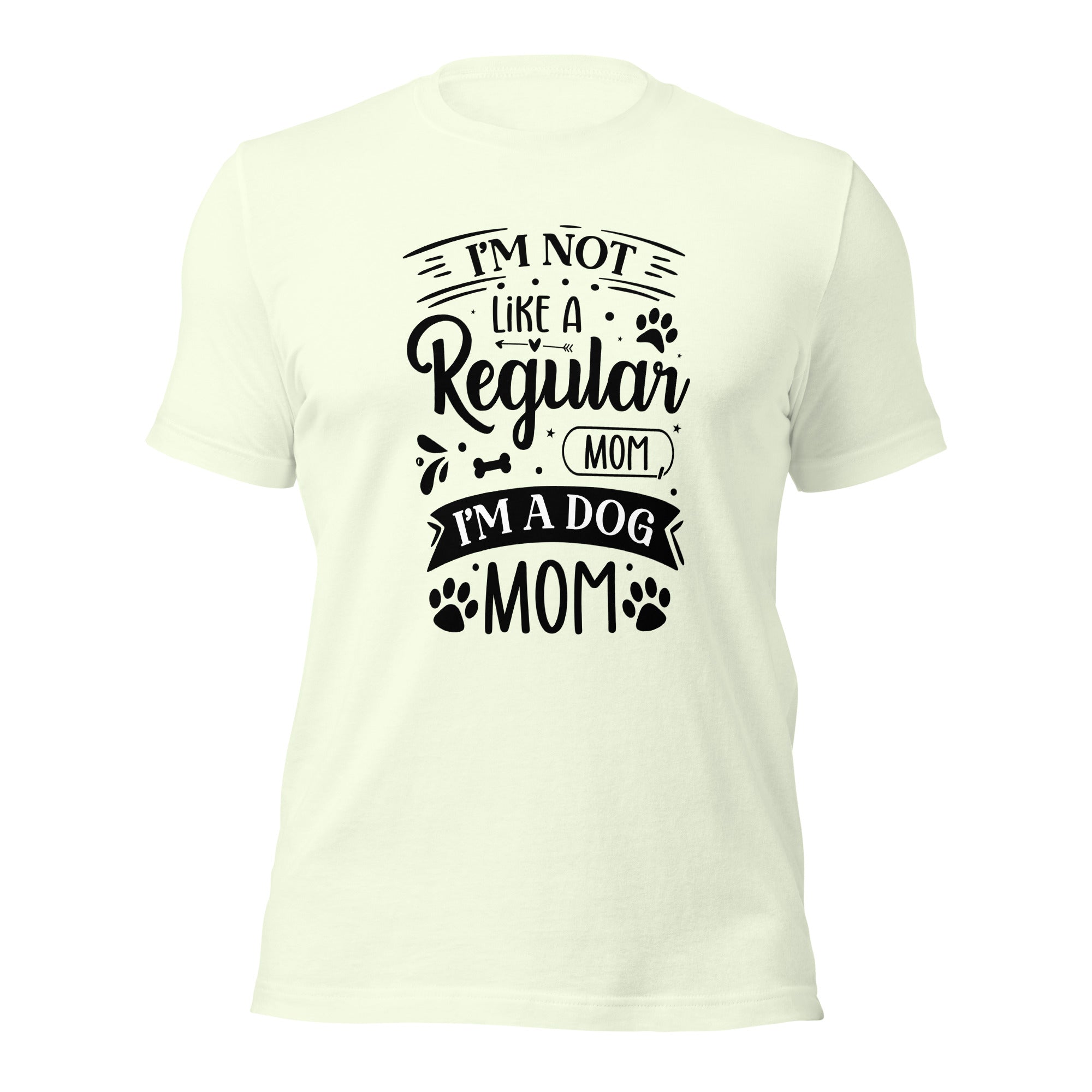 Unisex t shirt I'm Not Like A Regular Mom , I'm A Dog Mom