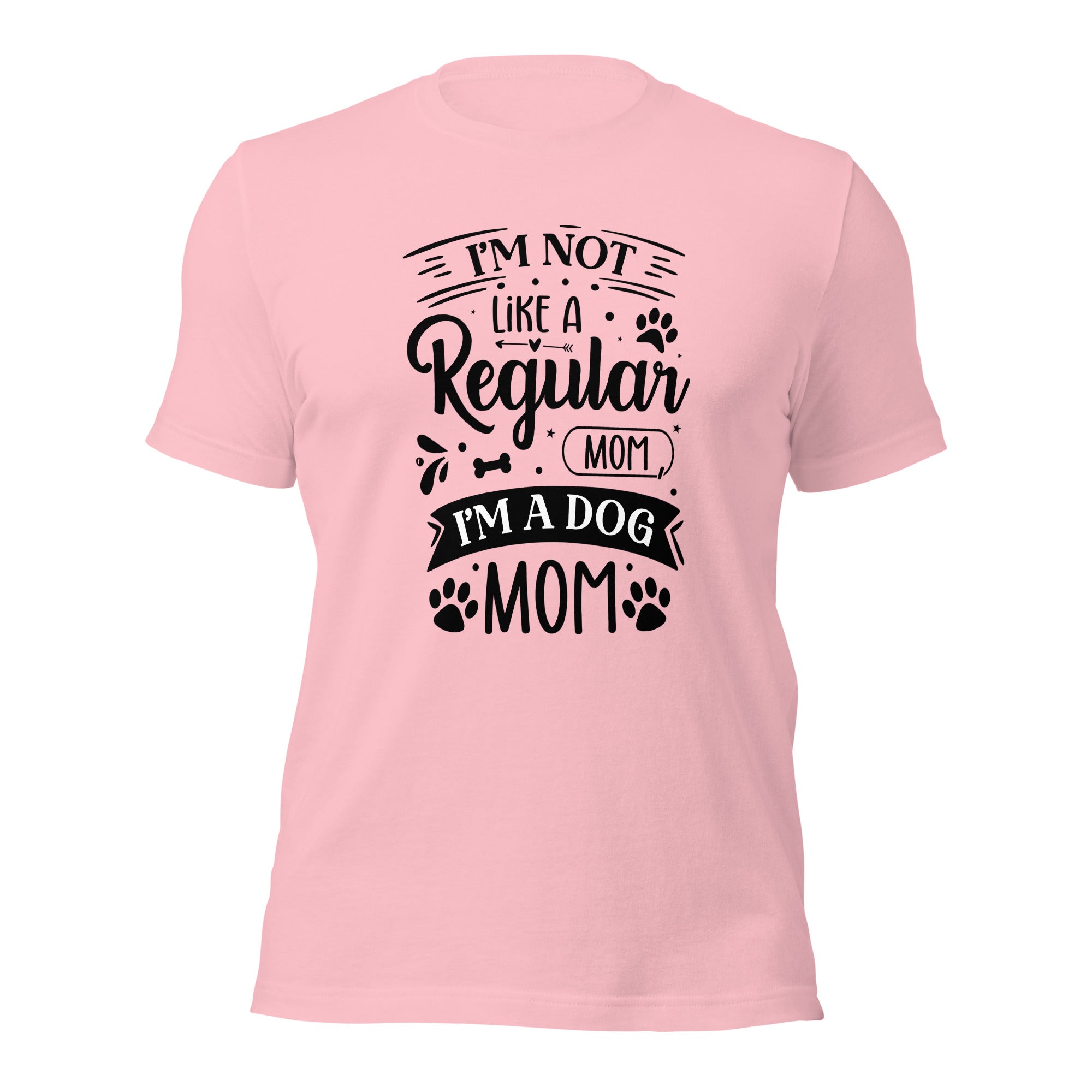 Unisex t shirt I'm Not Like A Regular Mom , I'm A Dog Mom