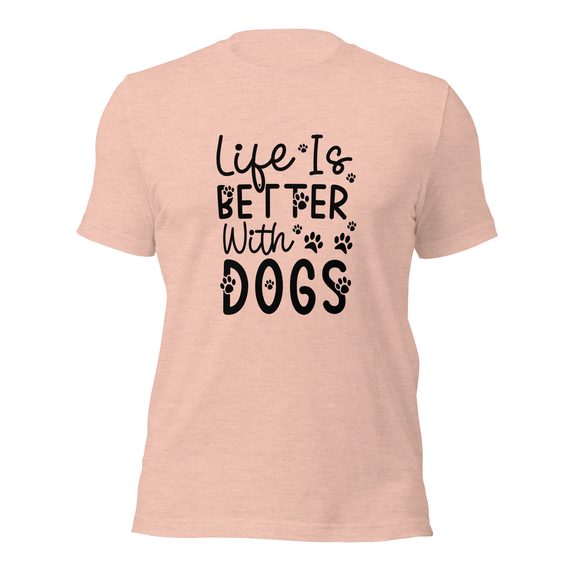Unisex t shirt Life Is Better With Dogs